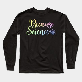 Because Science Long Sleeve T-Shirt